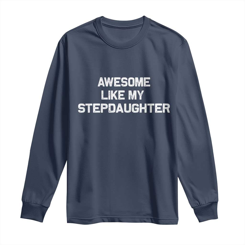 Awesome Like My Step Daughters Long Sleeve Shirt Funny Stepdad Stepmom Gifts