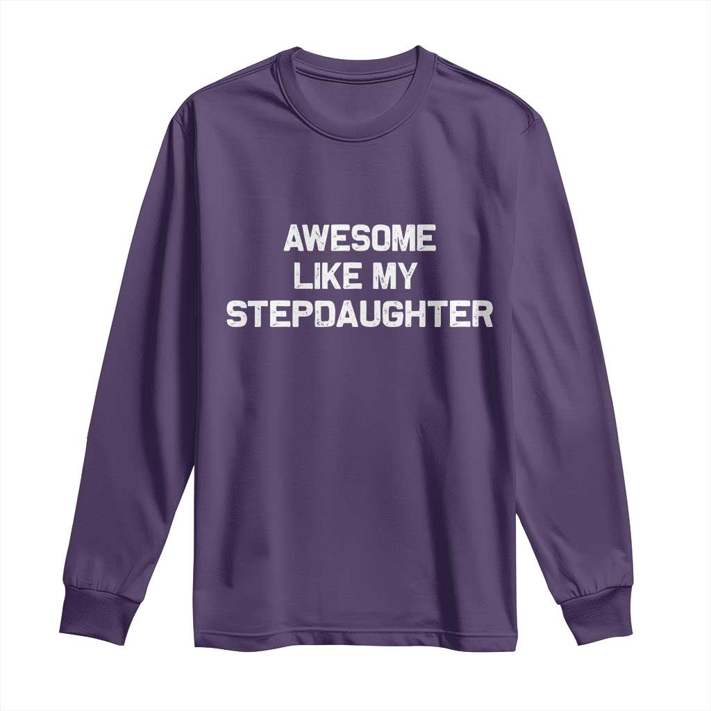 Awesome Like My Step Daughters Long Sleeve Shirt Funny Stepdad Stepmom Gifts