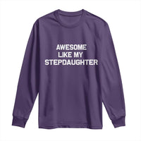 Awesome Like My Step Daughters Long Sleeve Shirt Funny Stepdad Stepmom Gifts