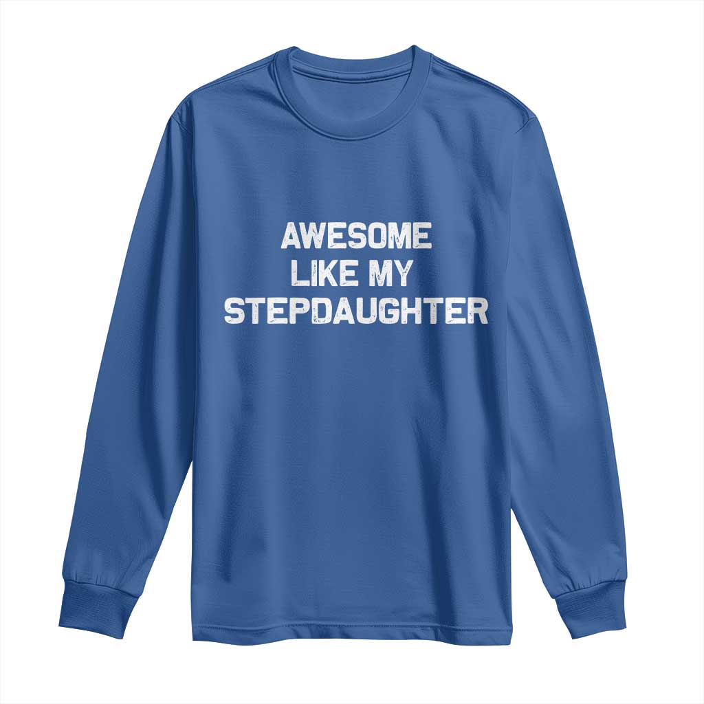 Awesome Like My Step Daughters Long Sleeve Shirt Funny Stepdad Stepmom Gifts