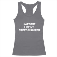 Awesome Like My Step Daughters Racerback Tank Top Funny Stepdad Stepmom Gifts