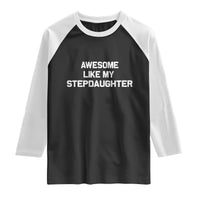 Awesome Like My Step Daughters Raglan Shirt Funny Stepdad Stepmom Gifts