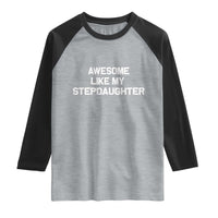 Awesome Like My Step Daughters Raglan Shirt Funny Stepdad Stepmom Gifts