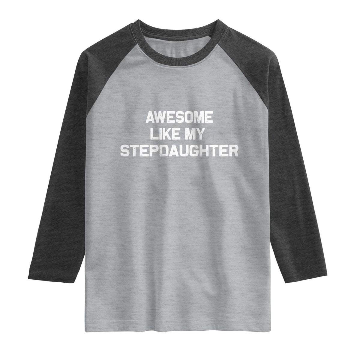 Awesome Like My Step Daughters Raglan Shirt Funny Stepdad Stepmom Gifts