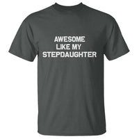 Awesome Like My Step Daughters T Shirt Funny Stepdad Stepmom Gifts