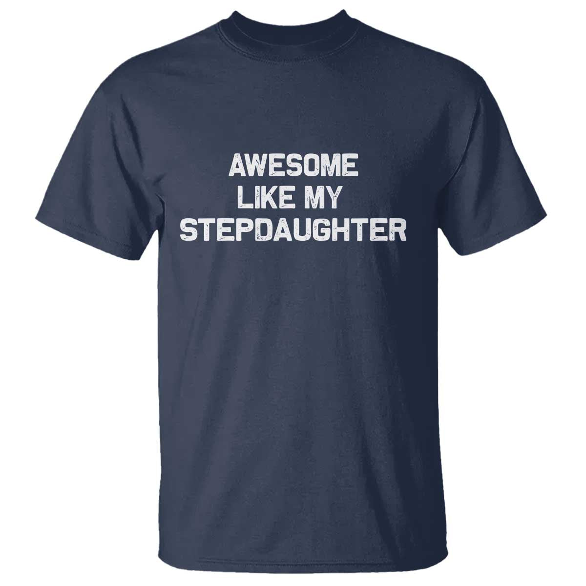 Awesome Like My Step Daughters T Shirt Funny Stepdad Stepmom Gifts