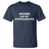 Awesome Like My Step Daughters T Shirt Funny Stepdad Stepmom Gifts