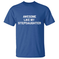 Awesome Like My Step Daughters T Shirt Funny Stepdad Stepmom Gifts