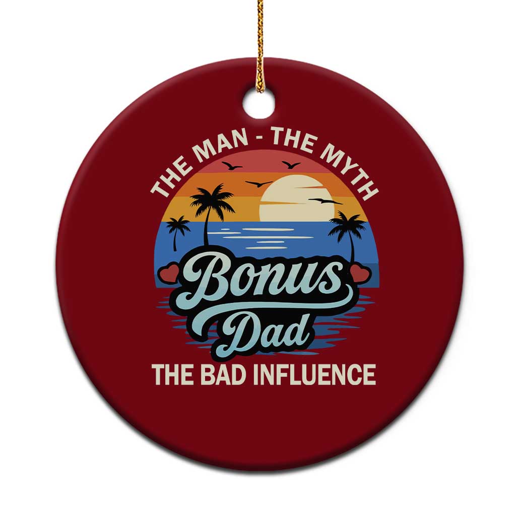 Bonus Dad Ceramic Ornament The Man Myth Bad Influence Step Dad Fathers Day Gift