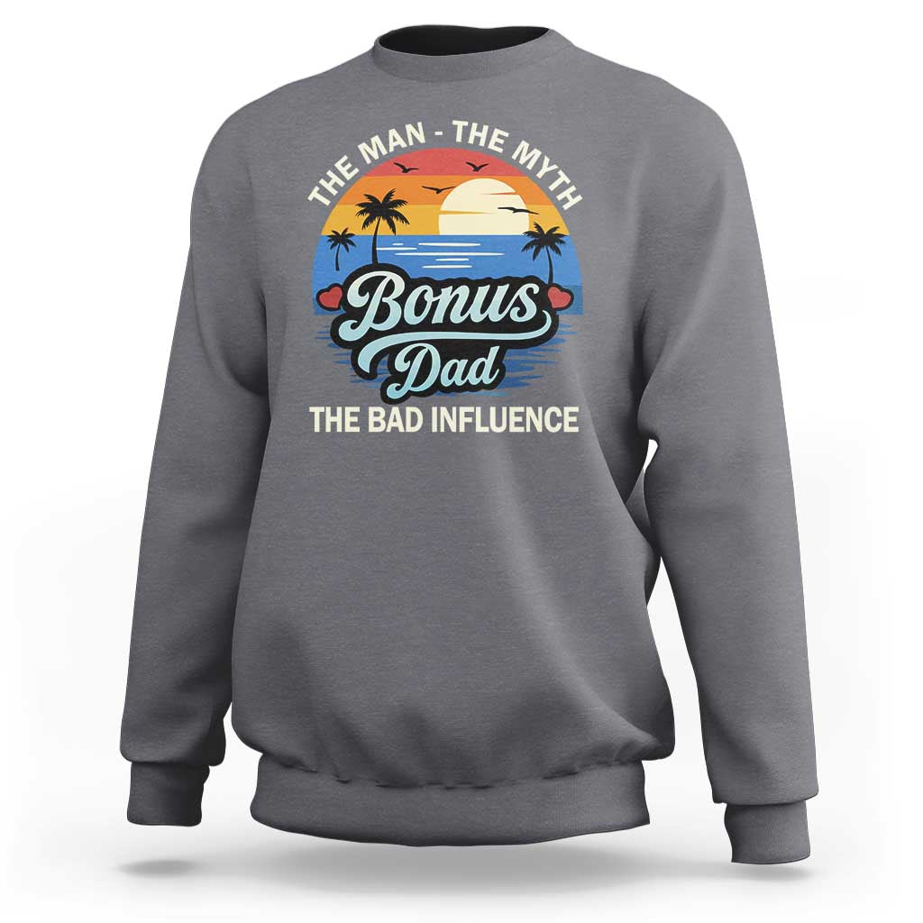 Bonus Dad Sweatshirt The Man Myth Bad Influence Step Dad Fathers Day Gift