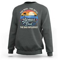 Bonus Dad Sweatshirt The Man Myth Bad Influence Step Dad Fathers Day Gift