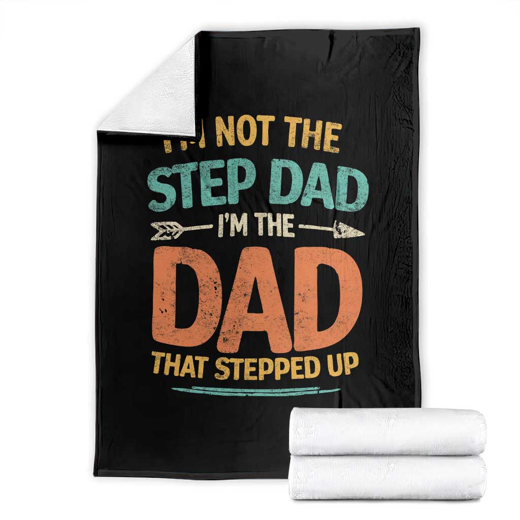 Bonus Dad Throw Blanket Not The Step Dad Im The Dad That Stepped Up