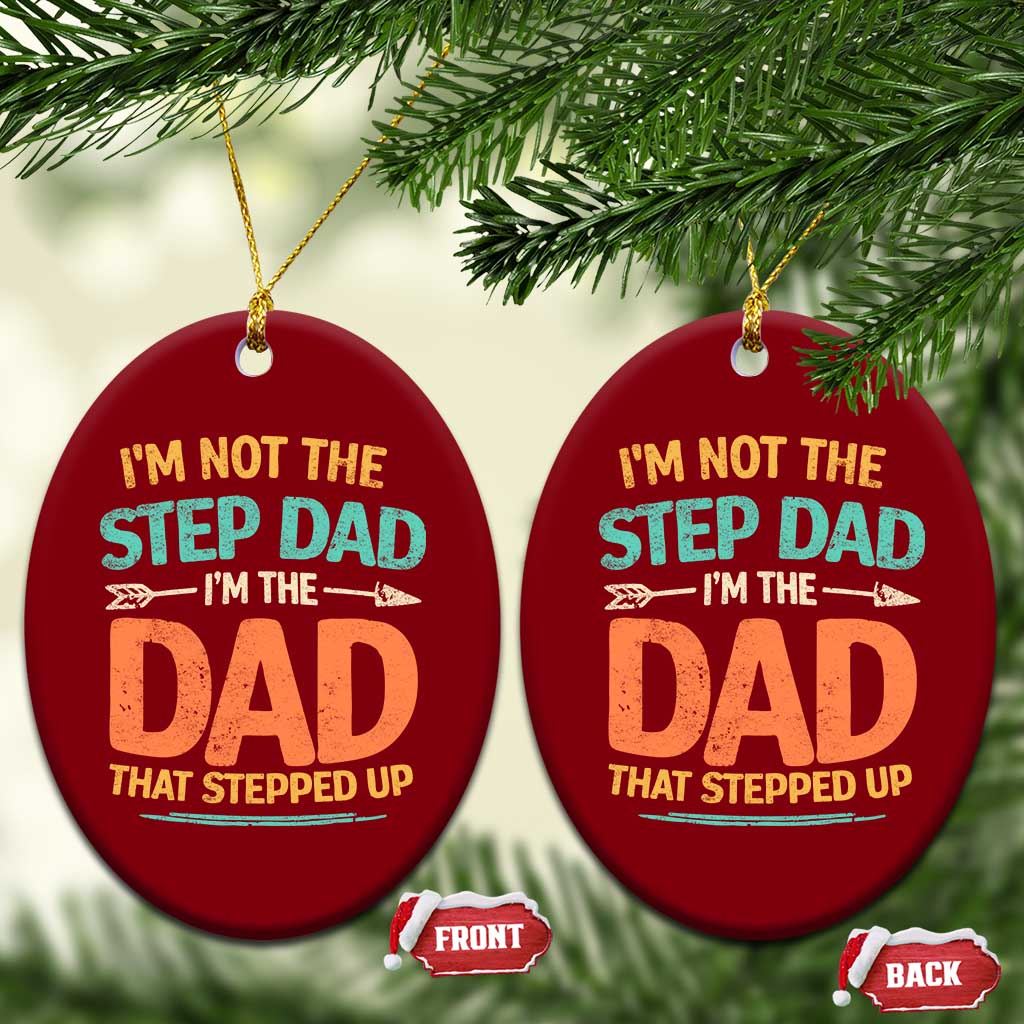 Bonus Dad Ceramic Ornament Not The Step Dad Im The Dad That Stepped Up