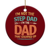 Bonus Dad Ceramic Ornament Not The Step Dad Im The Dad That Stepped Up