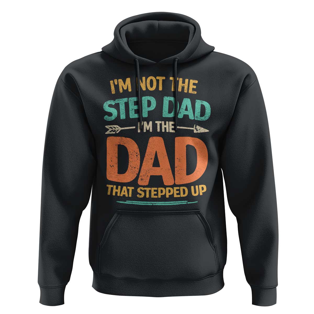 Bonus Dad Hoodie Not The Step Dad Im The Dad That Stepped Up