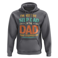 Bonus Dad Hoodie Not The Step Dad Im The Dad That Stepped Up