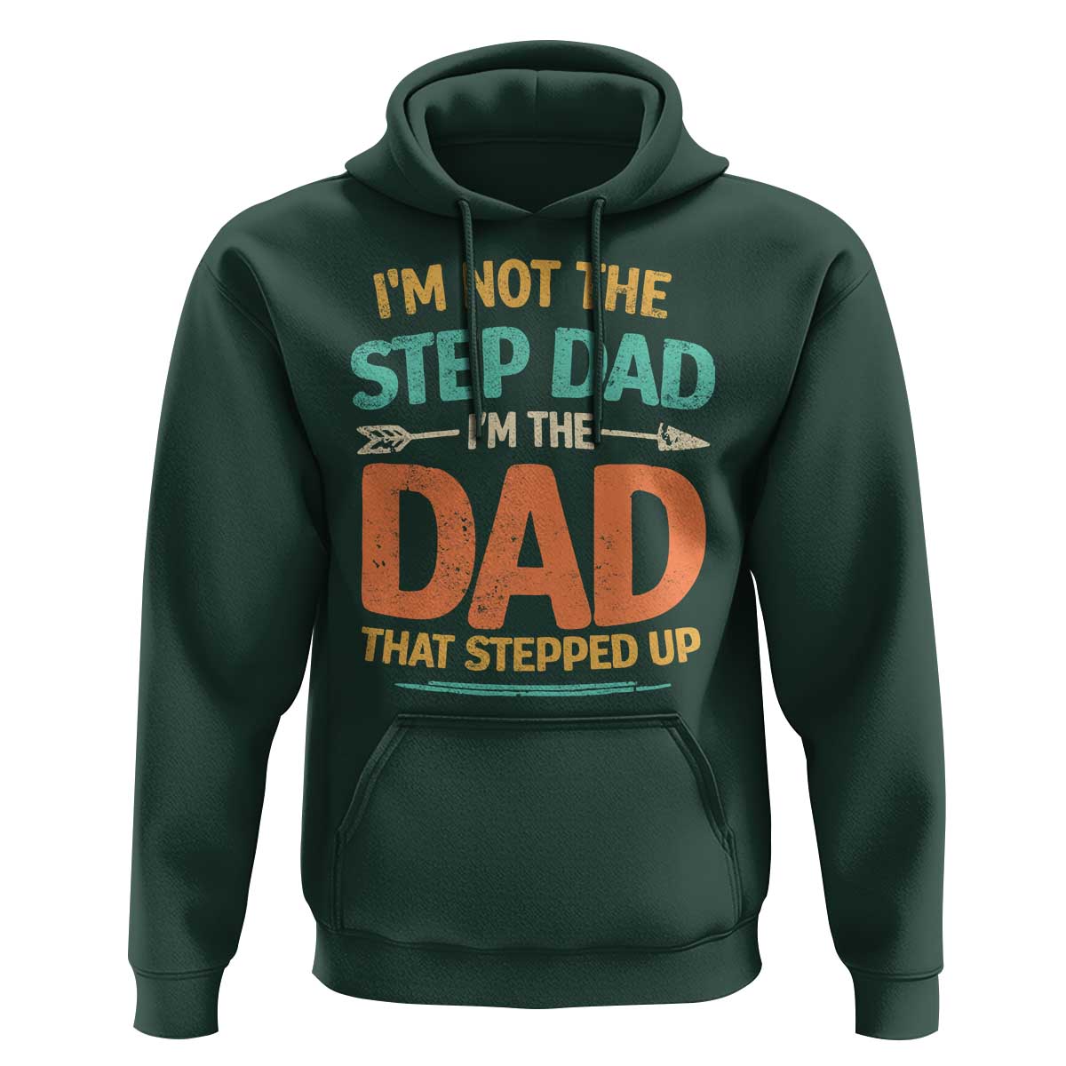 Bonus Dad Hoodie Not The Step Dad Im The Dad That Stepped Up