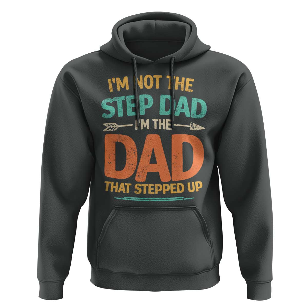 Bonus Dad Hoodie Not The Step Dad Im The Dad That Stepped Up