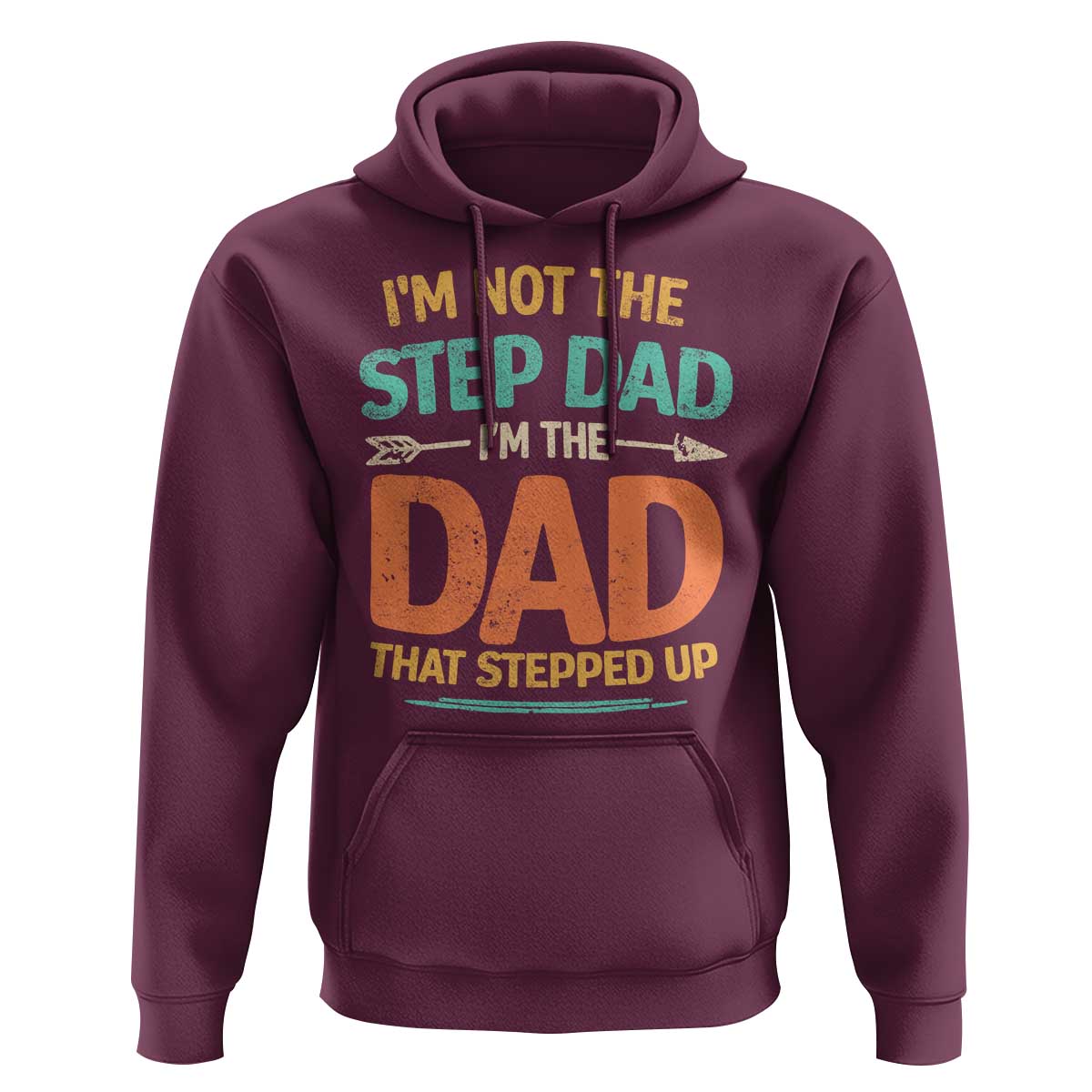 Bonus Dad Hoodie Not The Step Dad Im The Dad That Stepped Up