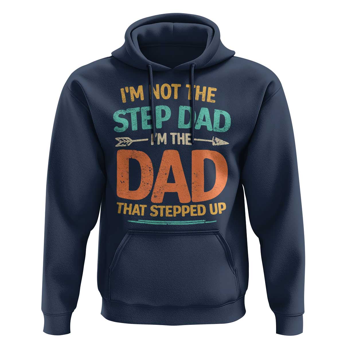 Bonus Dad Hoodie Not The Step Dad Im The Dad That Stepped Up