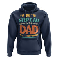 Bonus Dad Hoodie Not The Step Dad Im The Dad That Stepped Up