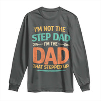 Bonus Dad Long Sleeve Shirt Not The Step Dad Im The Dad That Stepped Up