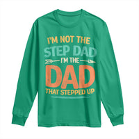 Bonus Dad Long Sleeve Shirt Not The Step Dad Im The Dad That Stepped Up