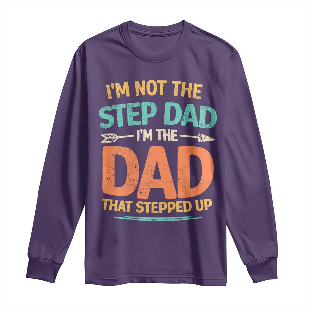 Bonus Dad Long Sleeve Shirt Not The Step Dad Im The Dad That Stepped Up