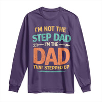 Bonus Dad Long Sleeve Shirt Not The Step Dad Im The Dad That Stepped Up