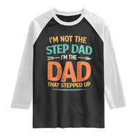 Bonus Dad Raglan Shirt Not The Step Dad Im The Dad That Stepped Up