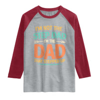 Bonus Dad Raglan Shirt Not The Step Dad Im The Dad That Stepped Up