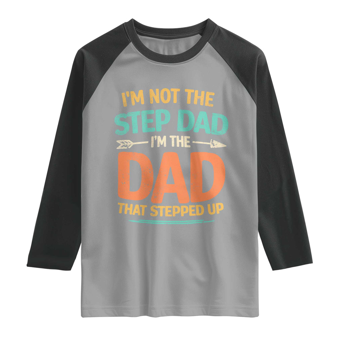 Bonus Dad Raglan Shirt Not The Step Dad Im The Dad That Stepped Up