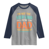 Bonus Dad Raglan Shirt Not The Step Dad Im The Dad That Stepped Up