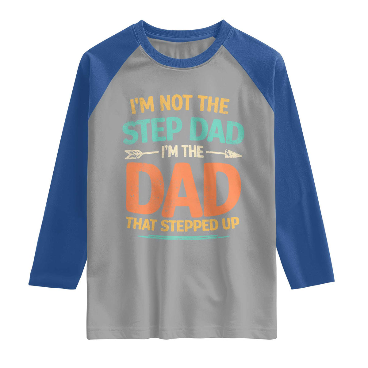 Bonus Dad Raglan Shirt Not The Step Dad Im The Dad That Stepped Up