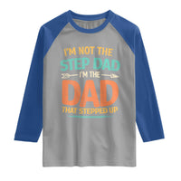 Bonus Dad Raglan Shirt Not The Step Dad Im The Dad That Stepped Up