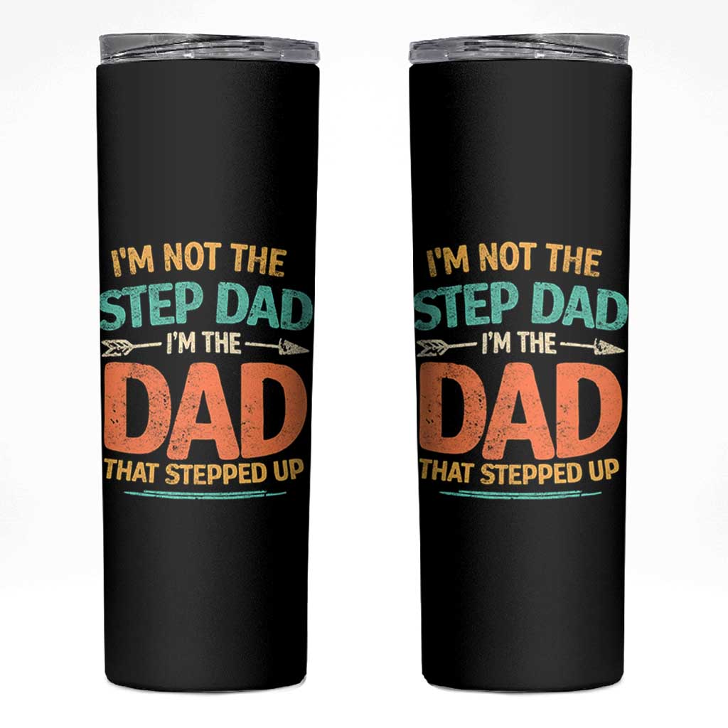 Bonus Dad Skinny Tumbler Not The Step Dad Im The Dad That Stepped Up