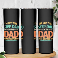 Bonus Dad Skinny Tumbler Not The Step Dad Im The Dad That Stepped Up