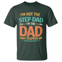 Bonus Dad T Shirt Not The Step Dad Im The Dad That Stepped Up
