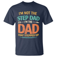 Bonus Dad T Shirt Not The Step Dad Im The Dad That Stepped Up