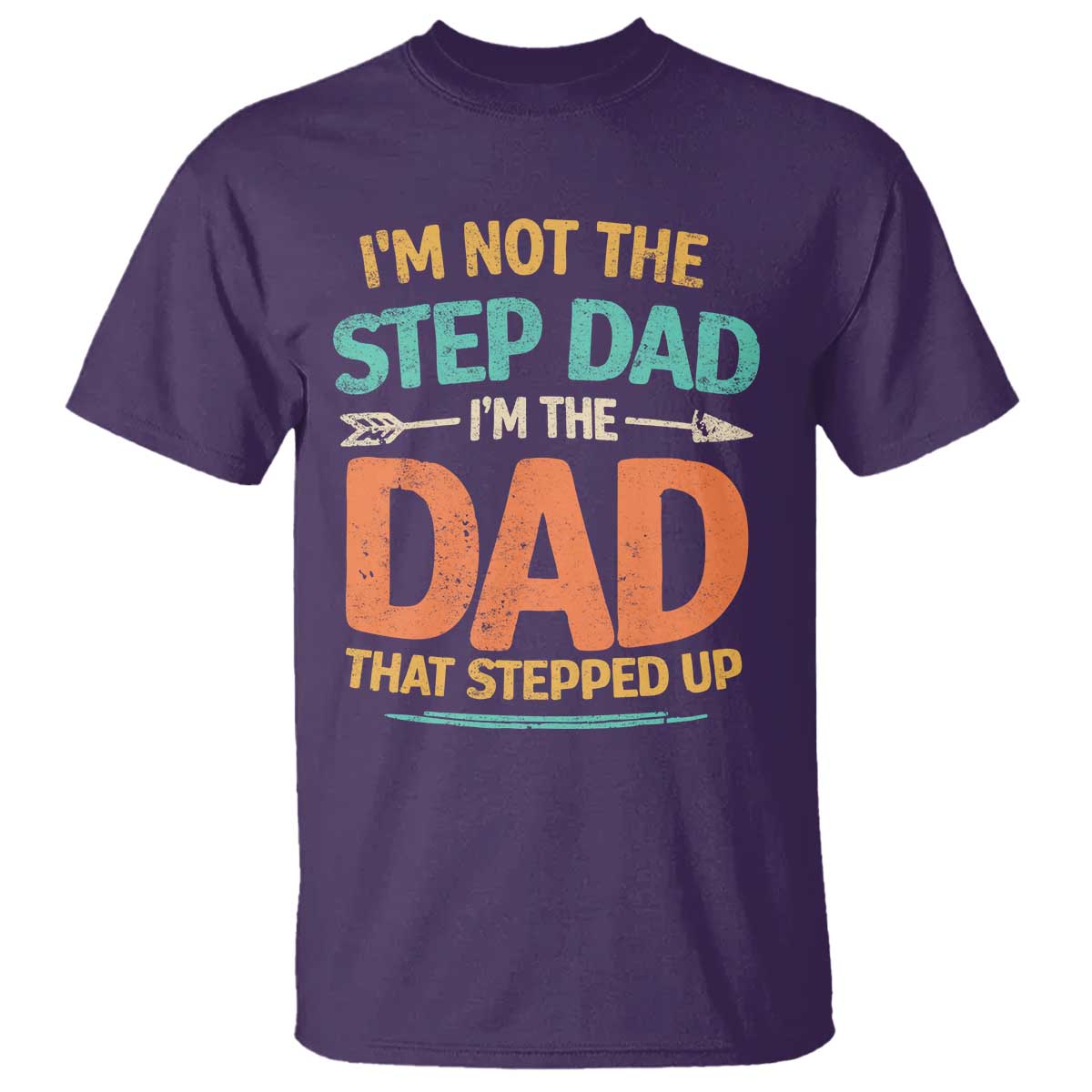 Bonus Dad T Shirt Not The Step Dad Im The Dad That Stepped Up