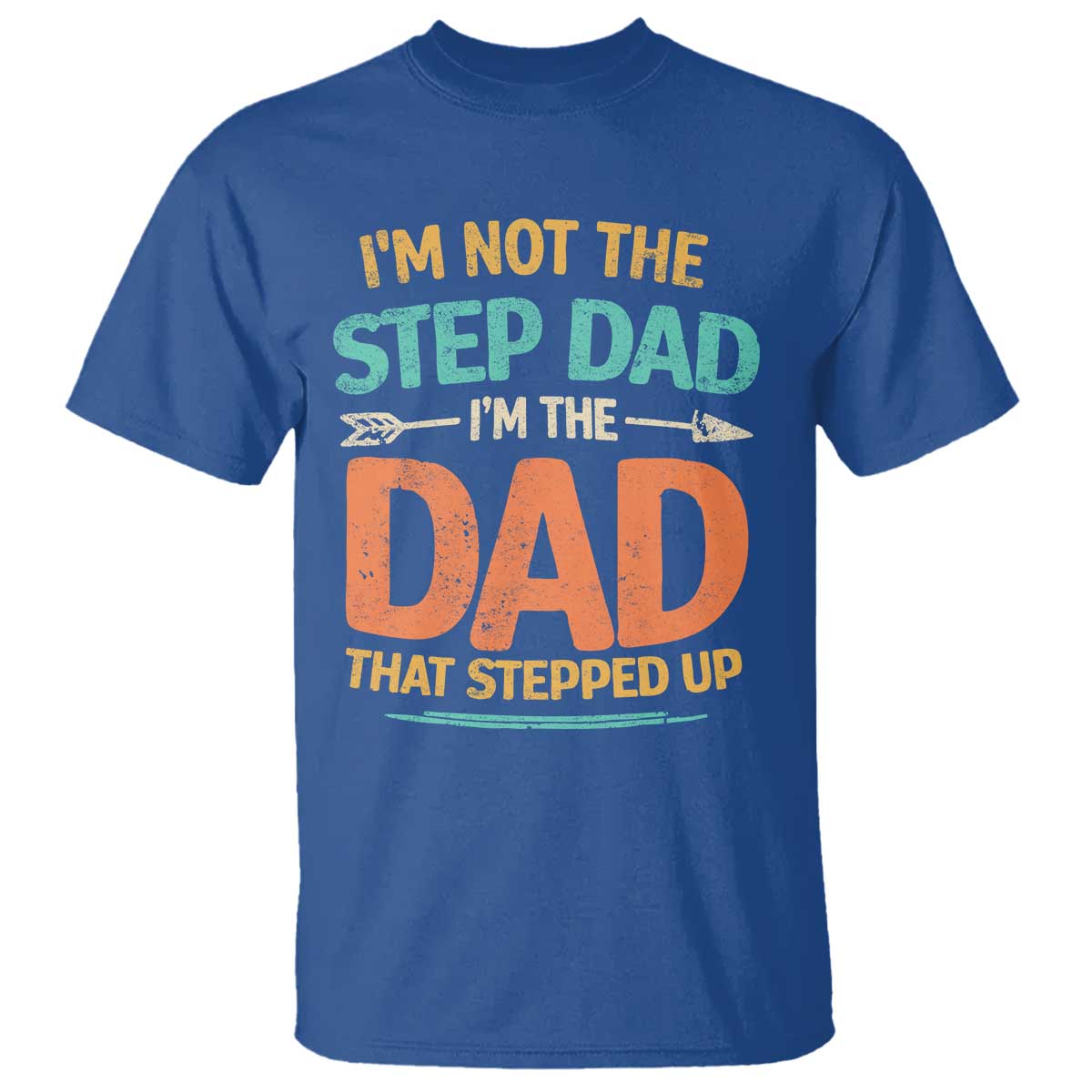 Bonus Dad T Shirt Not The Step Dad Im The Dad That Stepped Up