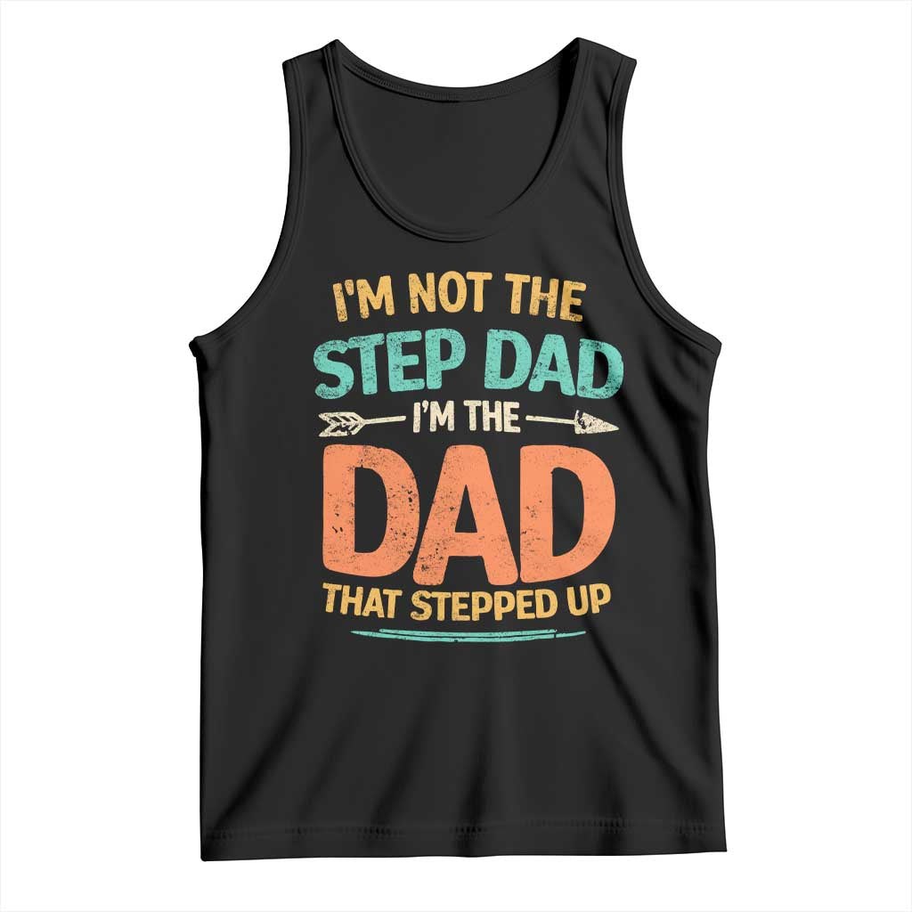 Bonus Dad Tank Top Not The Step Dad Im The Dad That Stepped Up
