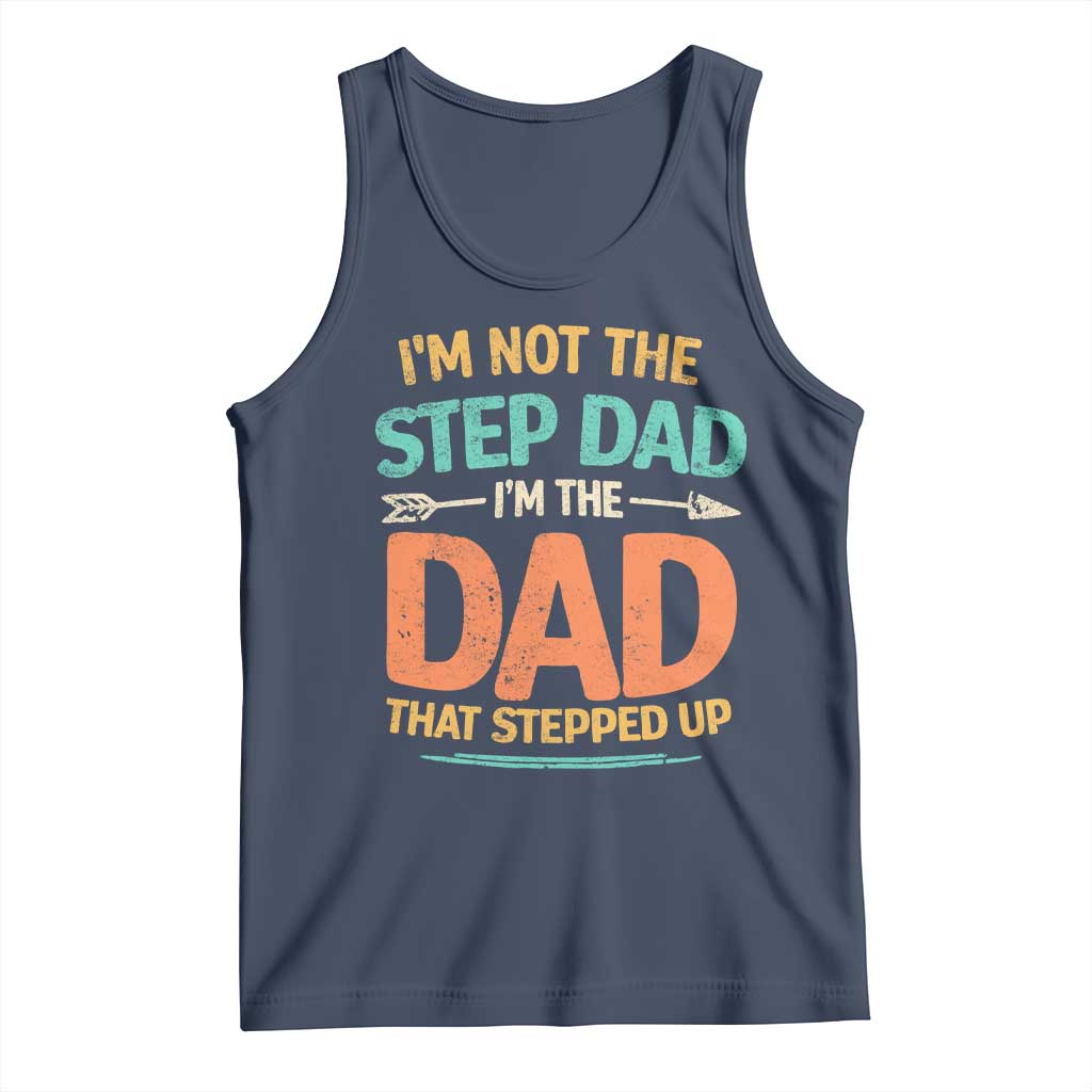 Bonus Dad Tank Top Not The Step Dad Im The Dad That Stepped Up