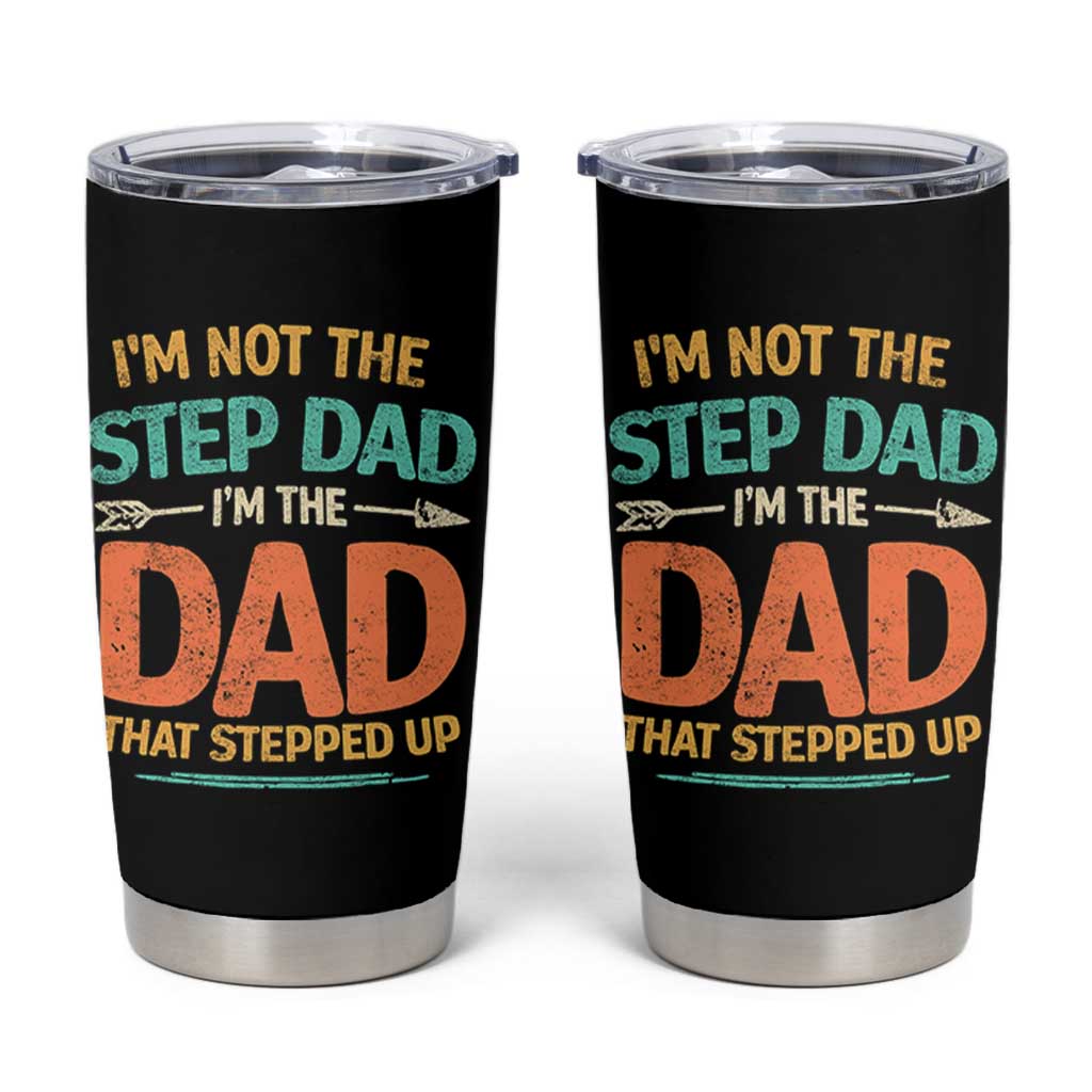 Bonus Dad Tumbler Cup Not The Step Dad Im The Dad That Stepped Up