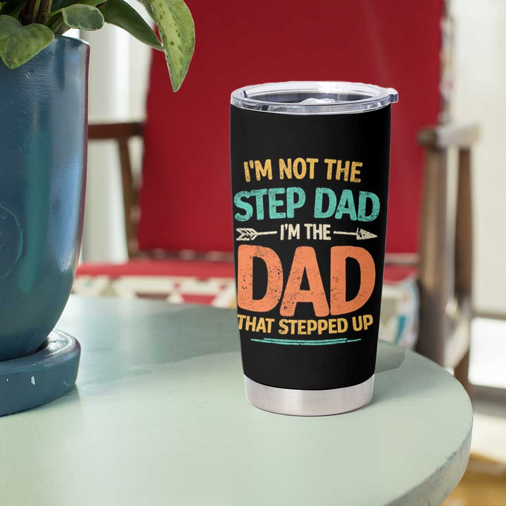 Bonus Dad Tumbler Cup Not The Step Dad Im The Dad That Stepped Up