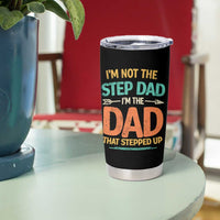 Bonus Dad Tumbler Cup Not The Step Dad Im The Dad That Stepped Up