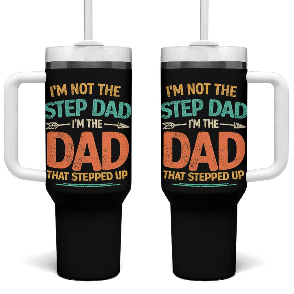 Bonus Dad Tumbler With Handle Not The Step Dad Im The Dad That Stepped Up