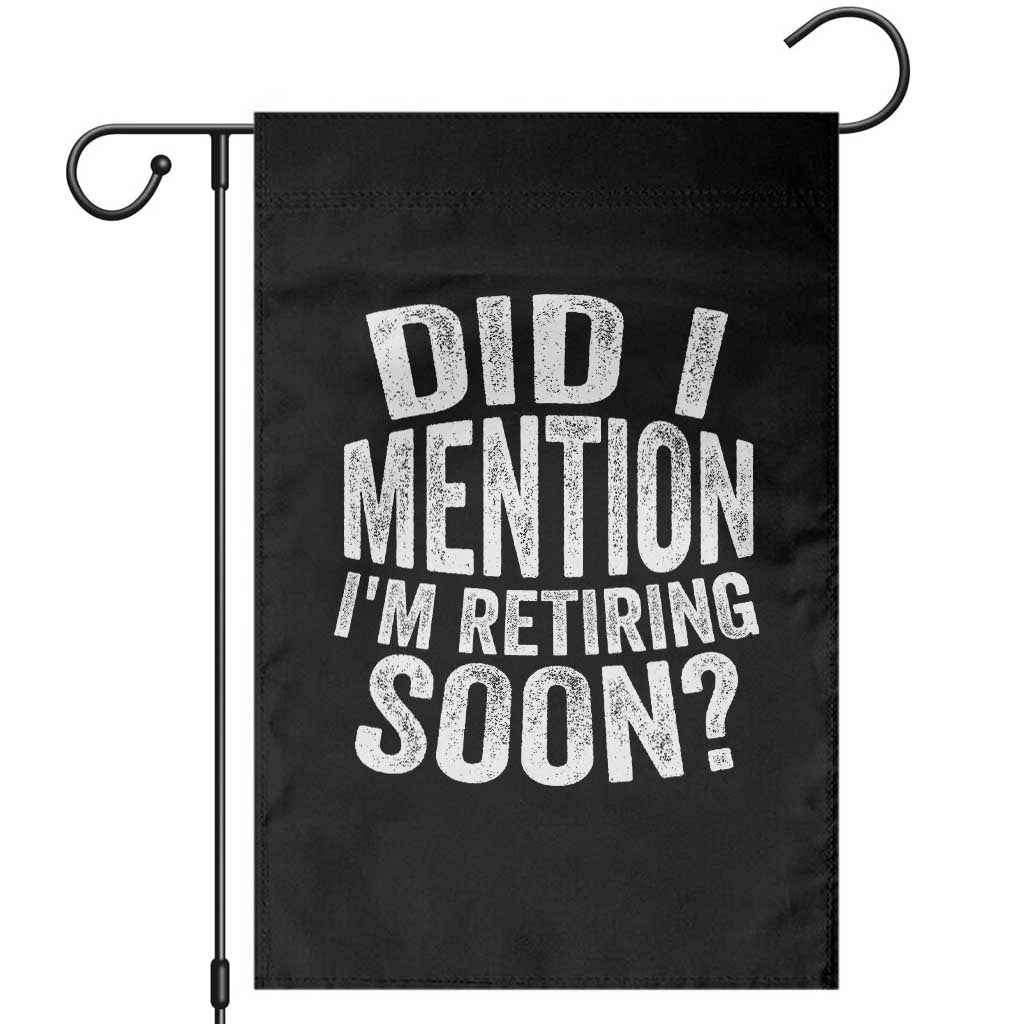 Did I Mention I'm Retiring Soon Garden Flag Funny Retirement Retro