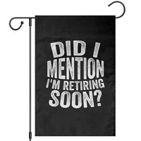 Did I Mention I'm Retiring Soon Garden Flag Funny Retirement Retro