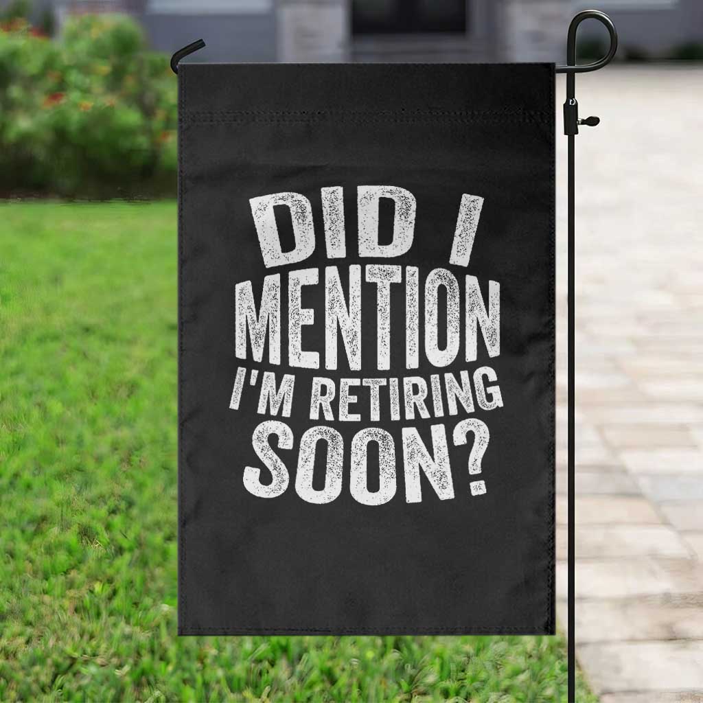 Did I Mention I'm Retiring Soon Garden Flag Funny Retirement Retro